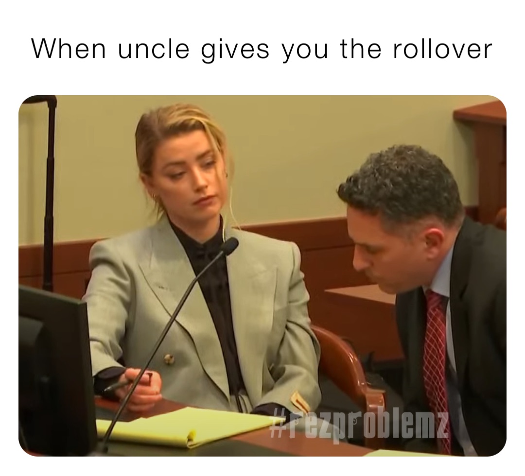 When uncle gives you the rollover