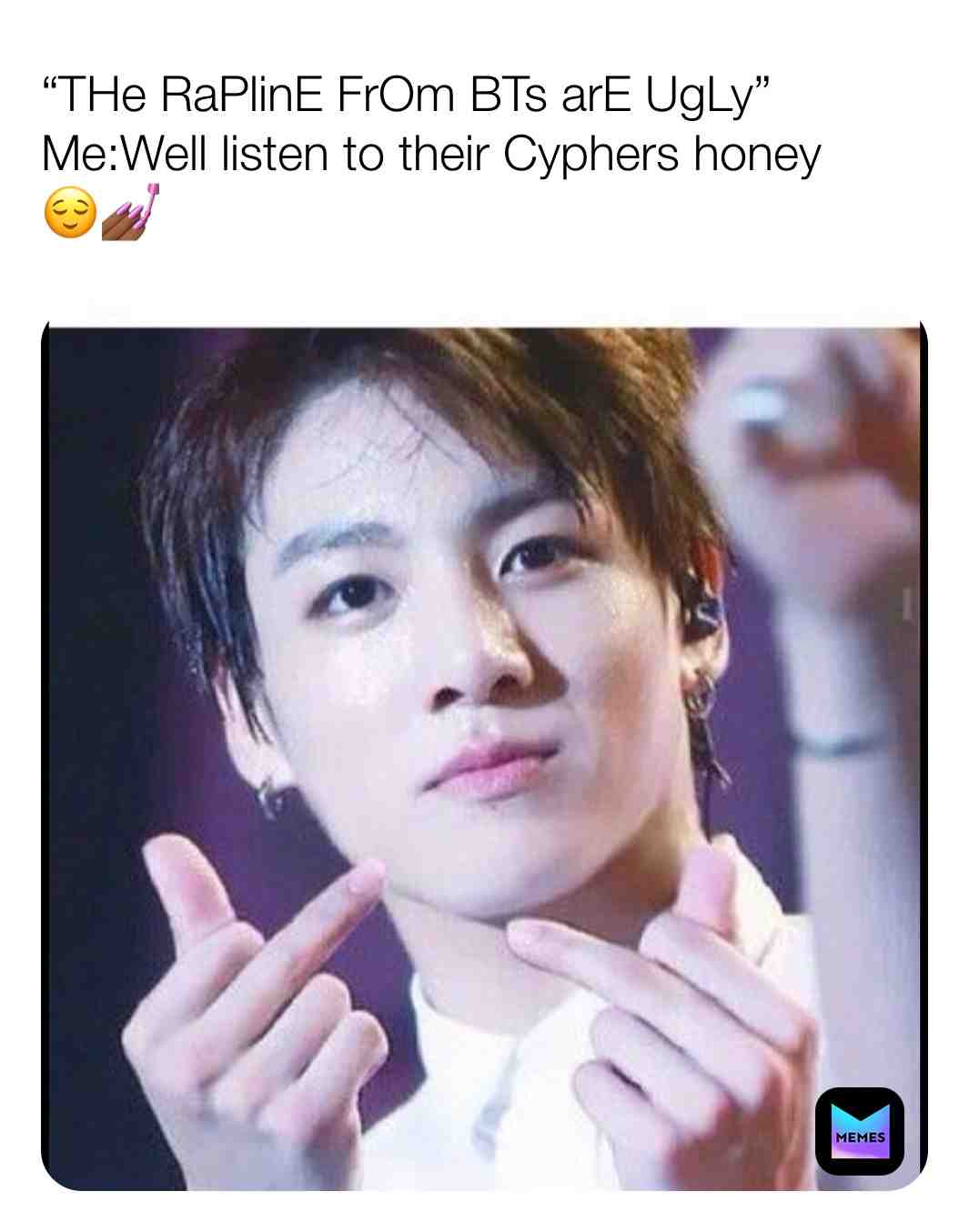 If u think the rapline ugly 😌💅🏾 BYE BITCH ☺️👋🏾 #btsnamjoon #btsyoongi #btsjhope