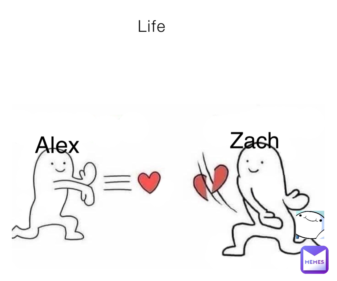 Life Alex Zach
