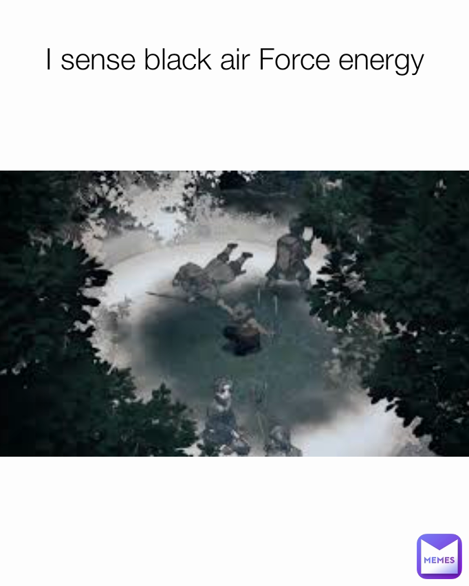 I sense black air Force energy