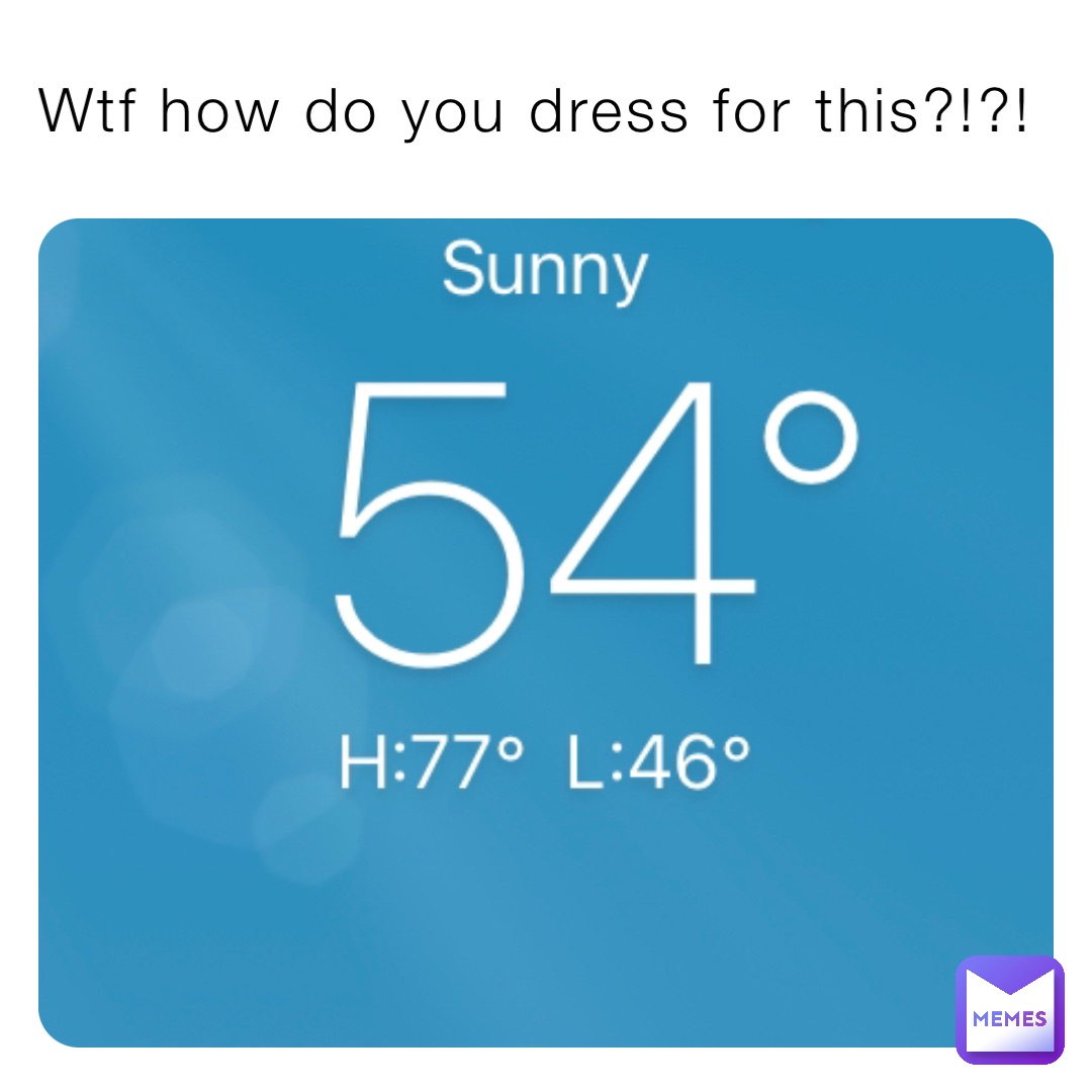 Wtf how do you dress for this?!?!