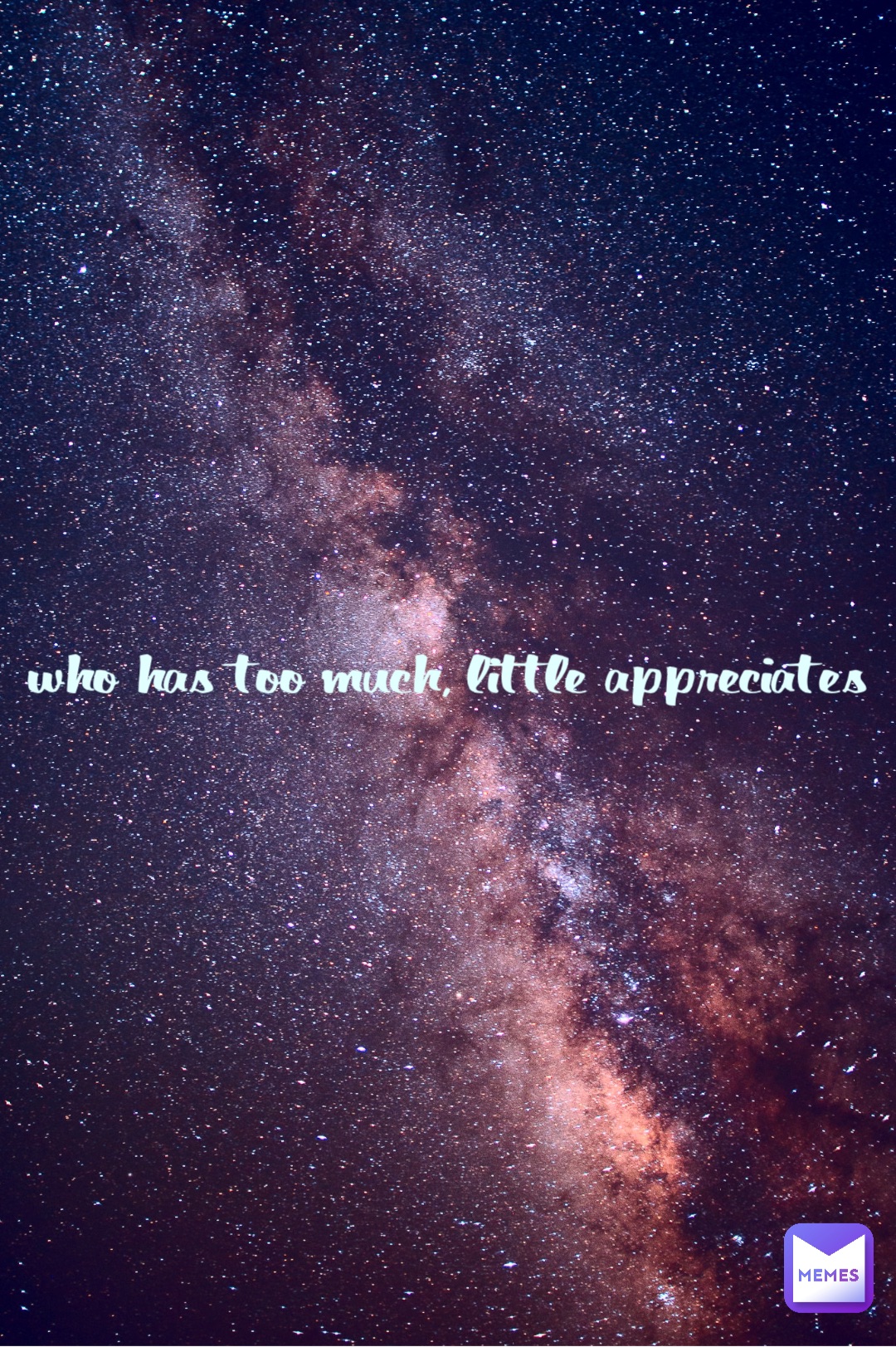 who has too much, little appreciates