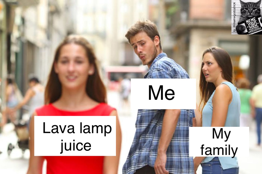 Lava lamp juice Me My family