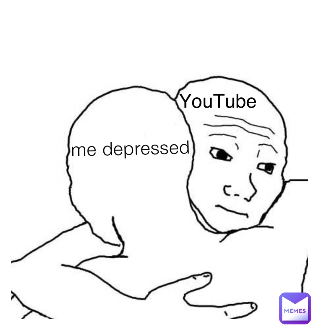 me depressed YouTube
