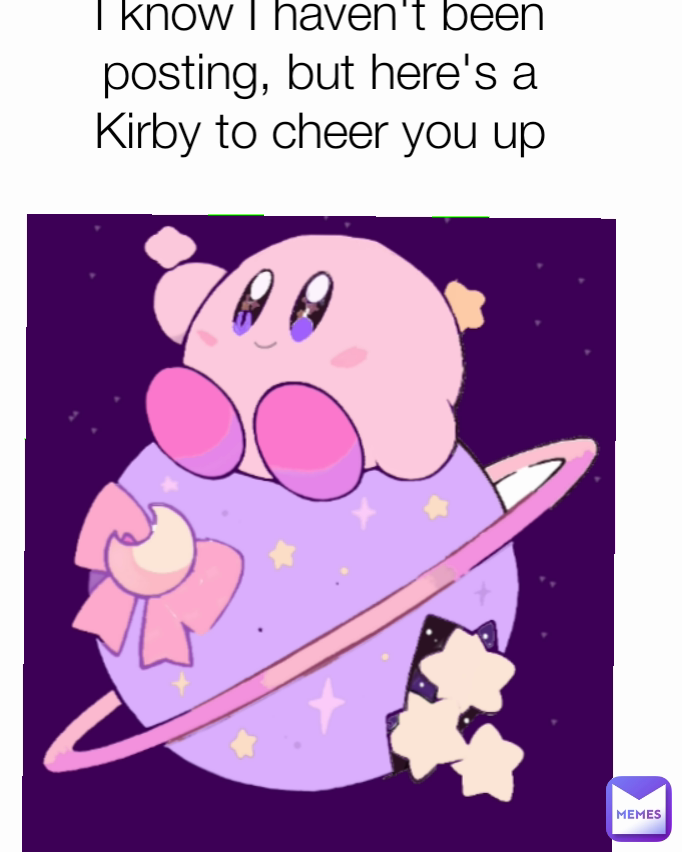 I know I haven't been posting, but here's a Kirby to cheer you up