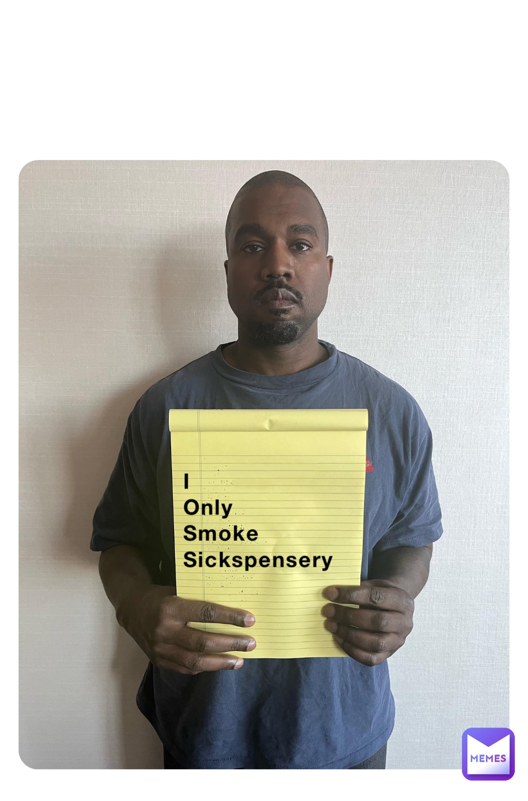 I
Only 
Smoke
Sickspensery