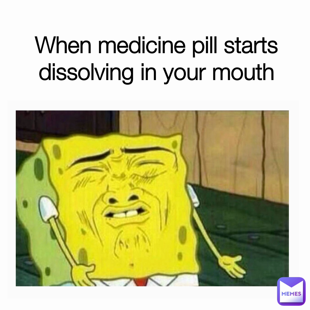 When medicine pill starts dissolving in your mouth