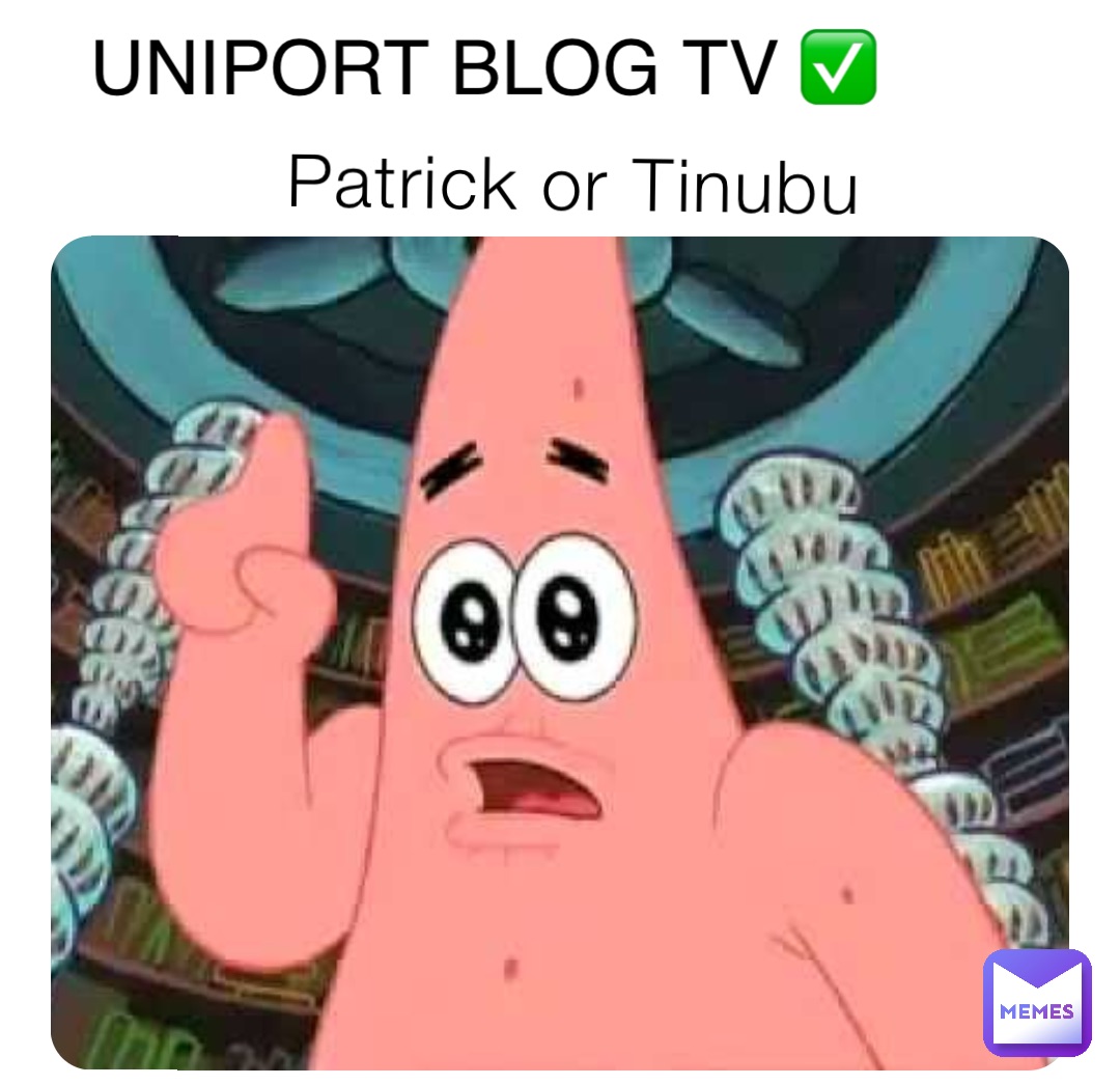 Patrick or Tinubu UNIPORT BLOG TV ✅