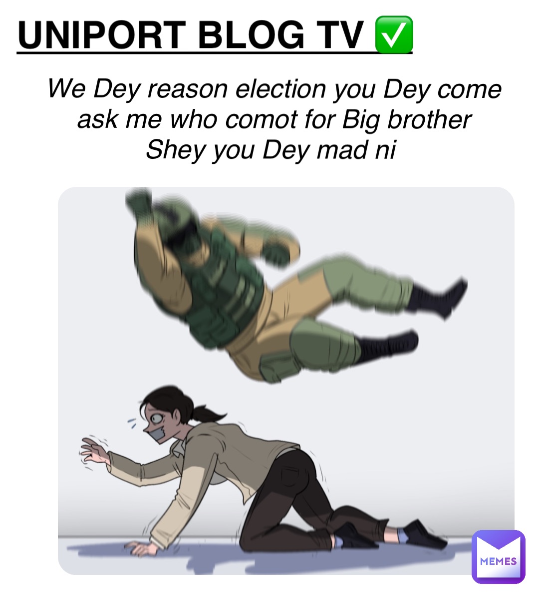 UNIPORT BLOG TV ✅ We Dey reason election you Dey come ask me who comot for Big brother 
Shey you Dey mad ni