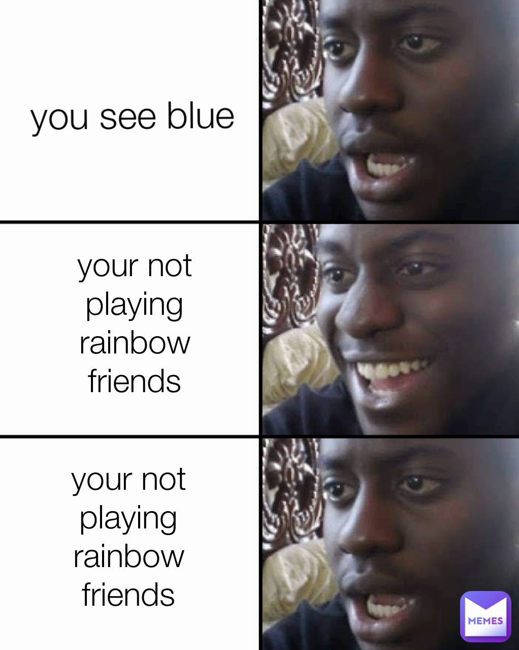 your not playing rainbow friends you see blue your not playing rainbow friends