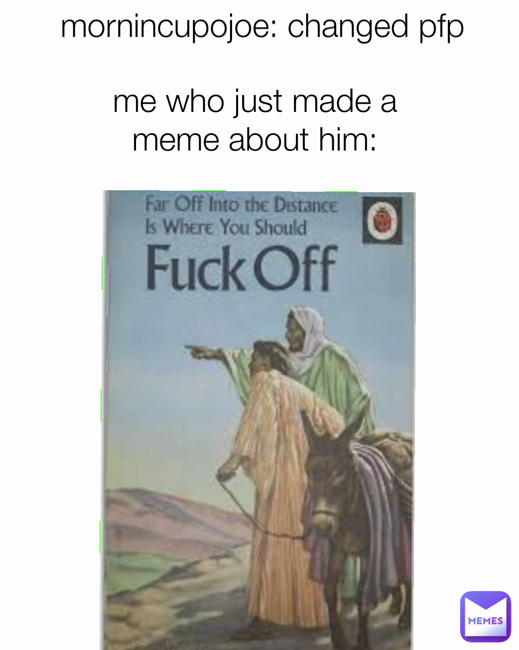 mornincupojoe: changed pfp me who just made a meme about him: