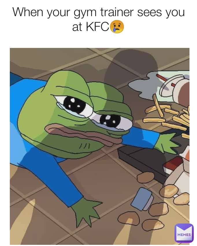 When your gym trainer sees you at KFC😢

