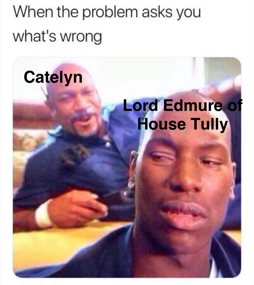 Catelyn Lord Edmure of 
House Tully