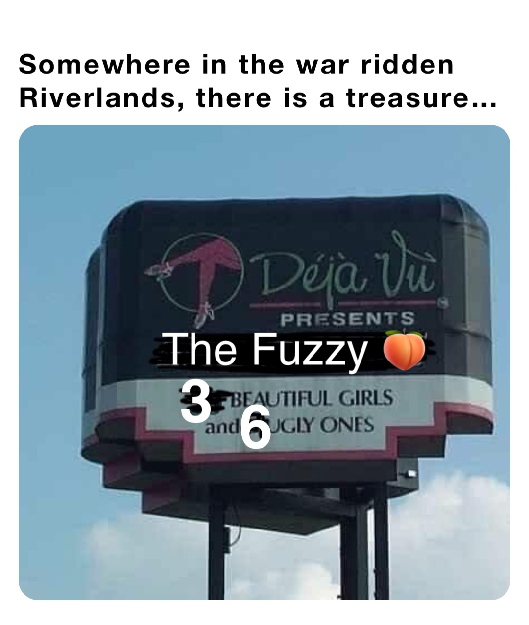 Somewhere in the war ridden Riverlands, there is a treasure… The Fuzzy 🍑 3 6