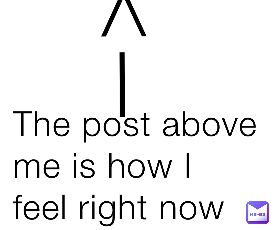 The post above me is how I feel right now —>