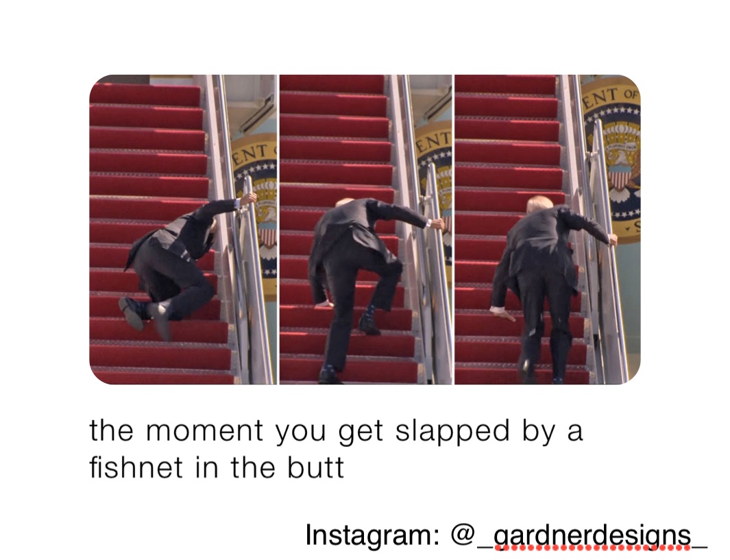 the moment you get slapped by a fishnet in the butt