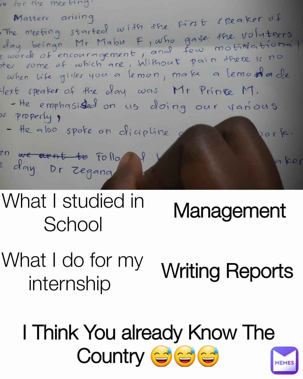 Writing Reports
 What I do for my internship 
 Management 
 I Think You already Know The Country 😅😅😅
 What I studied in School
