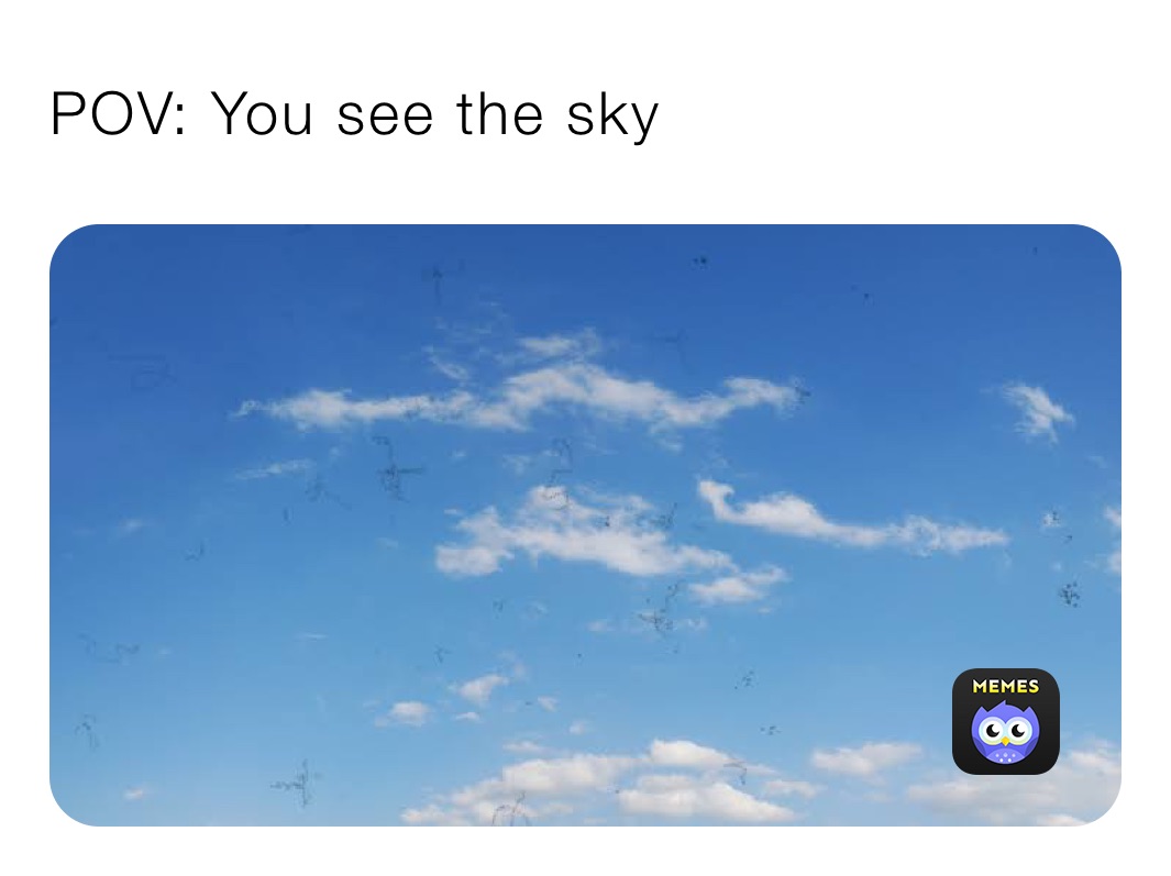 POV: You see the sky