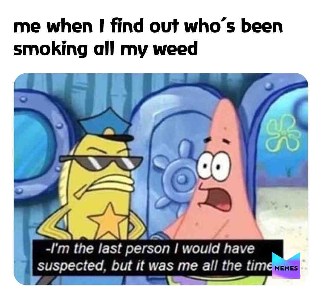 GUILTY. AS. CHARGED. 😅🤦🏽♂️😌 #spongebobmemes #patrick #police #spongebob #weed #guilty #dry