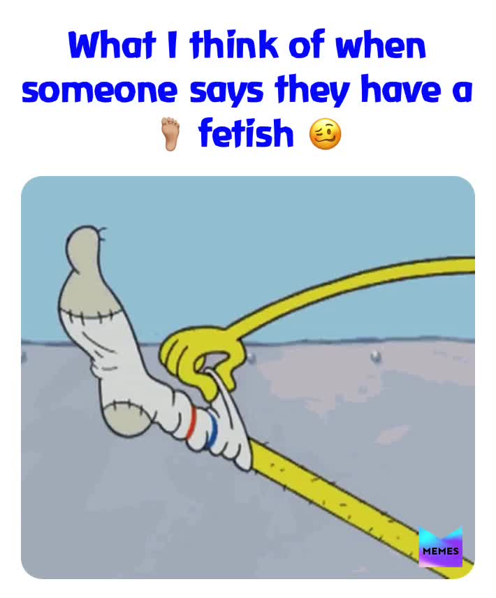 You have a secret fetish? 🤫 #spongebobmemes  #spongebob  #canada  #feet   #footfetish  #foot  #ewww