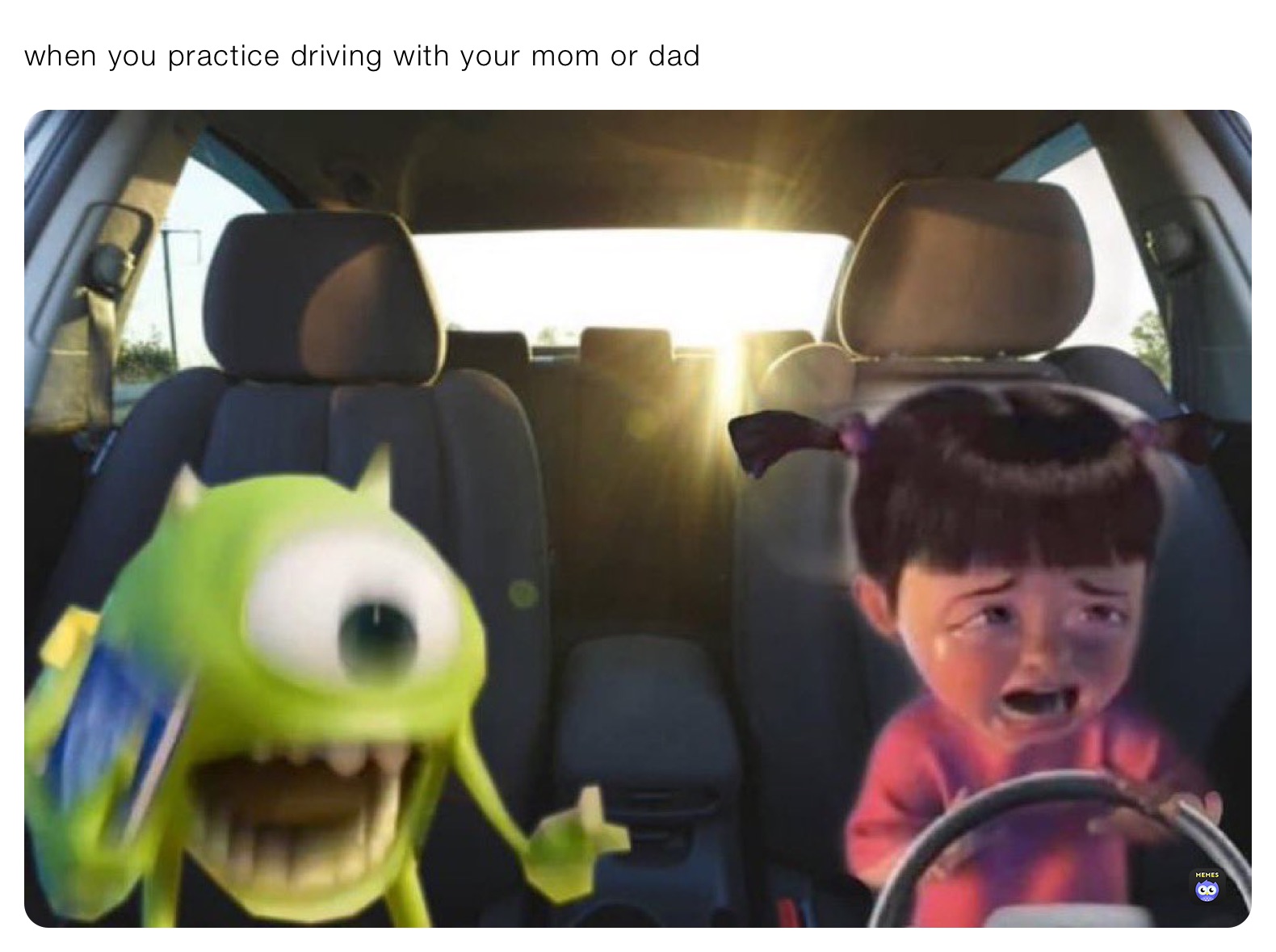 when you practice driving with your mom or dad