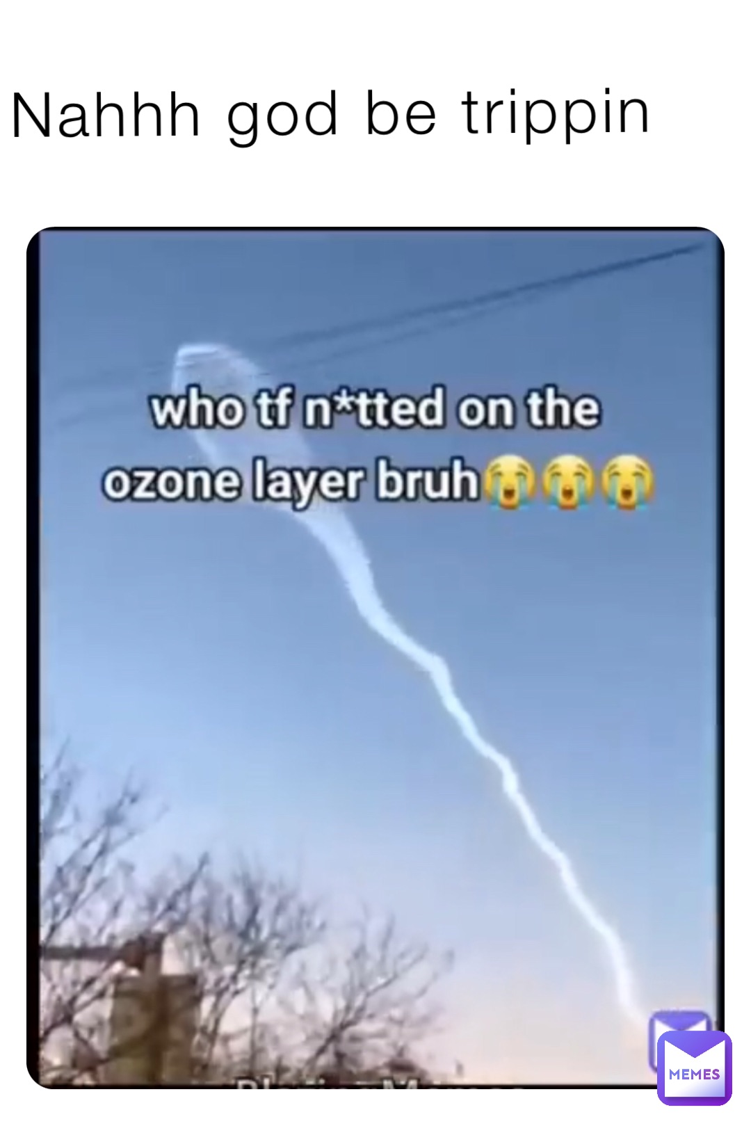 Nahhh god be trippin