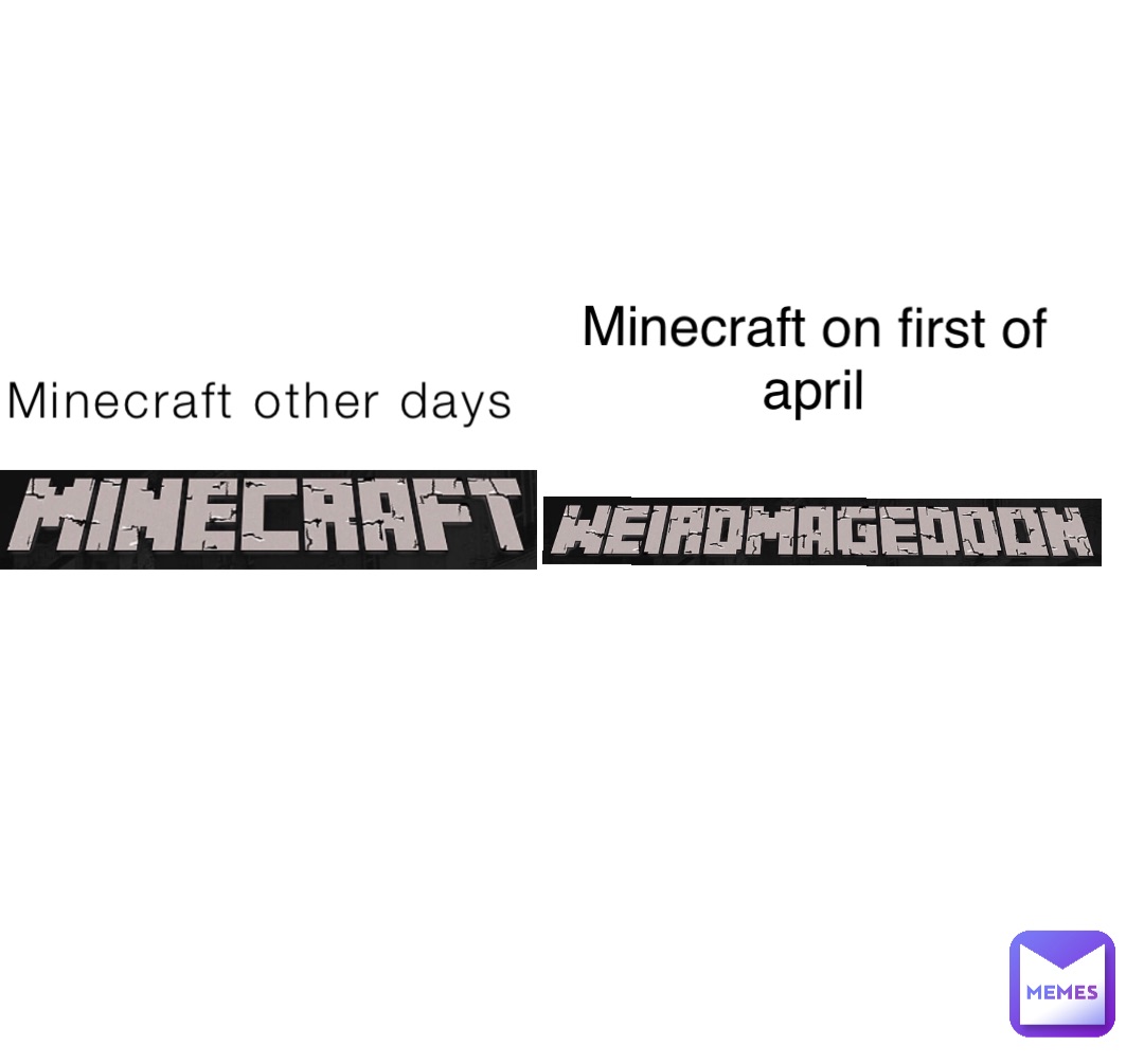 Minecraft other days Minecraft on first of
april