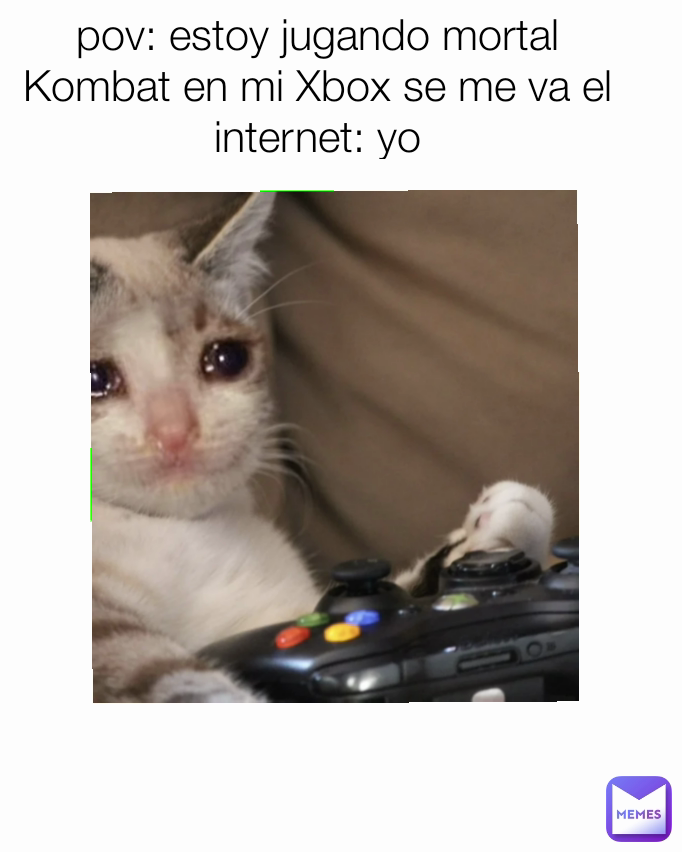 pov: estoy jugando mortal Kombat en mi Xbox se me va el internet: yo
