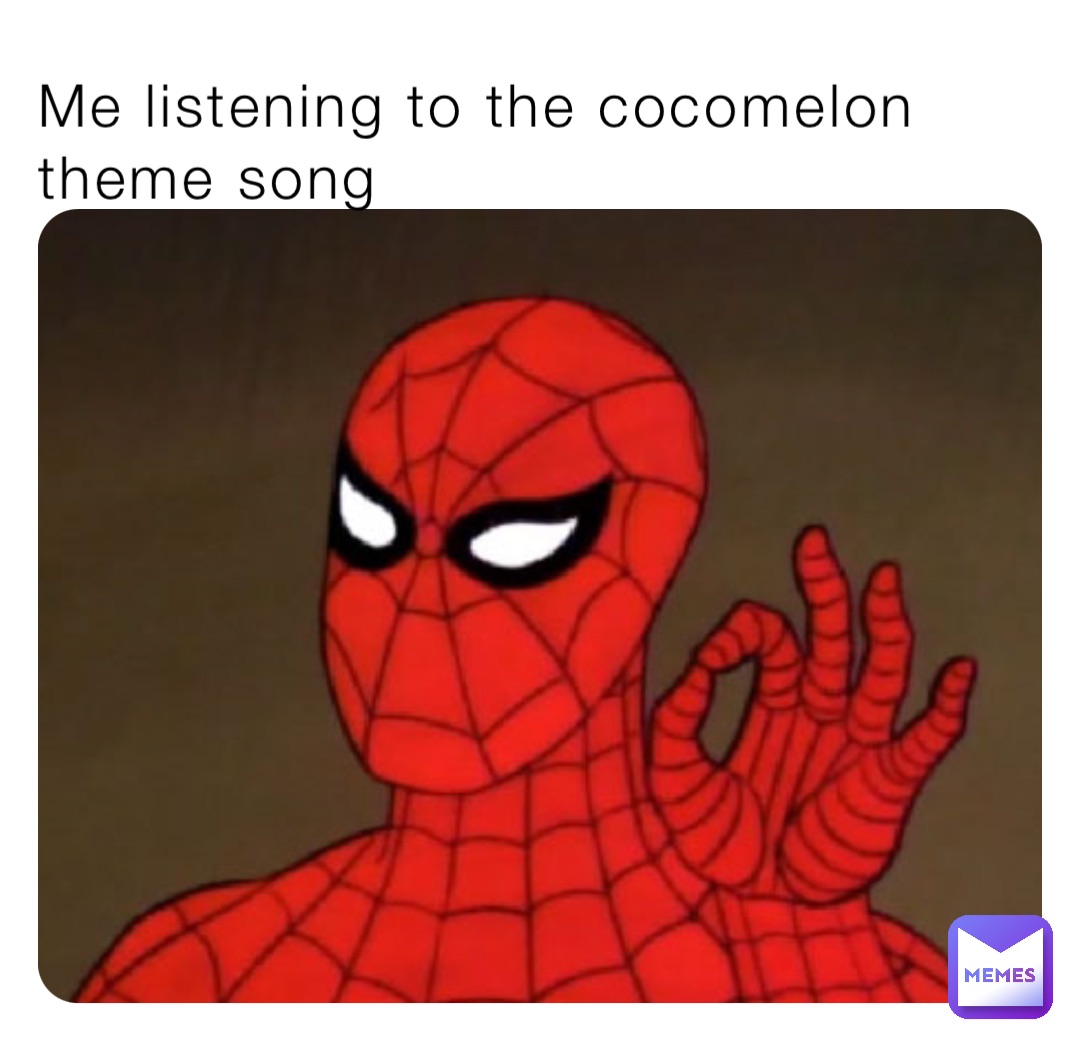 Me listening to the cocomelon theme song