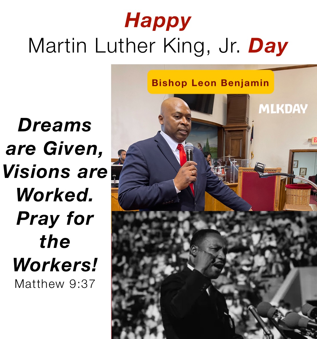 Happy 
Martin Luther King, Jr. Day Dreams are Given, Visions are Worked. Pray for the Workers!
Matthew 9:37