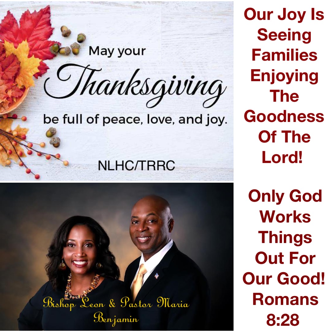 Our Joy Is Seeing Families Enjoying The Goodness Of The Lord! Only God Works Things Out For Our Good! Romans 8:28 Bishop Leon & Pastor Maria 
Benjamin