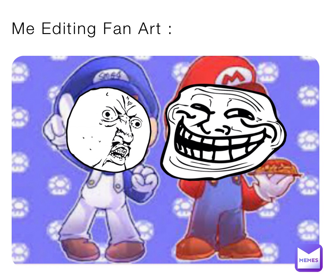 Me Editing Fan Art :
