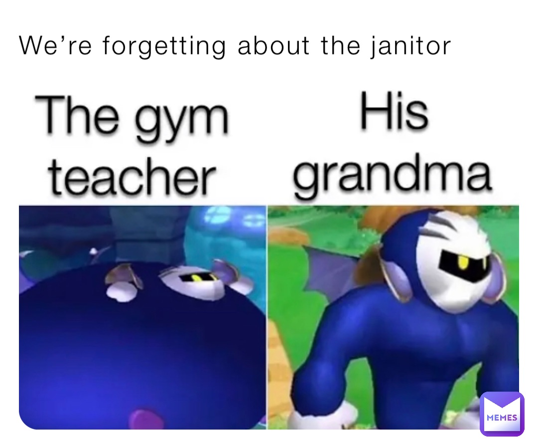 We’re forgetting about the janitor