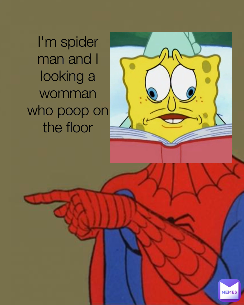 I'm spider man and I looking a womman who poop on the floor