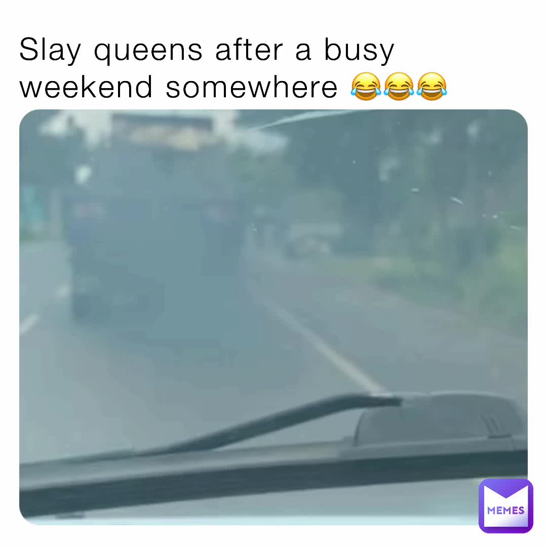 #myfridaymemes  #slayqueen 😂😂😂😂😂