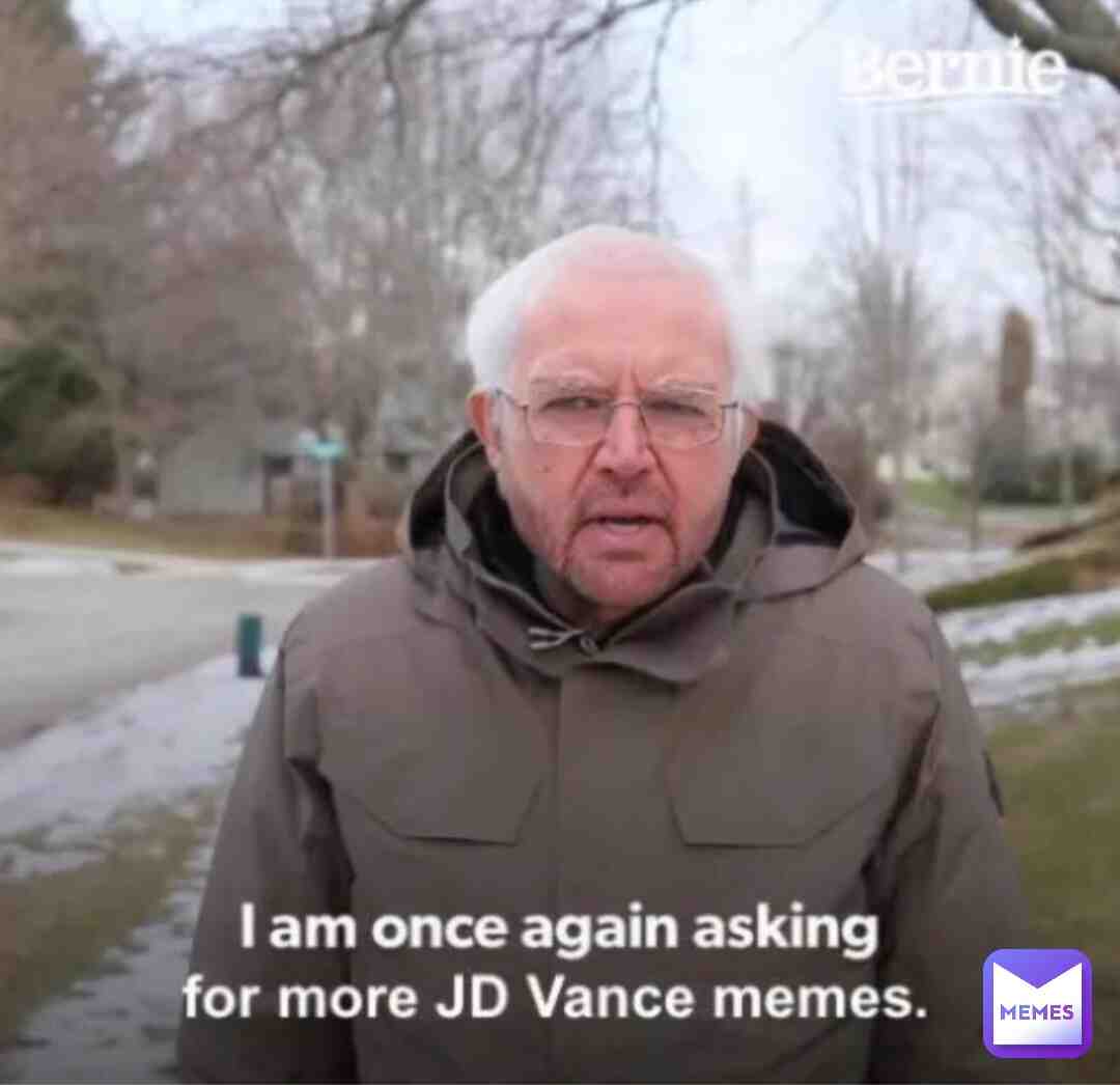 I am asking for any JD Vance memes you have. please put them in the comments!