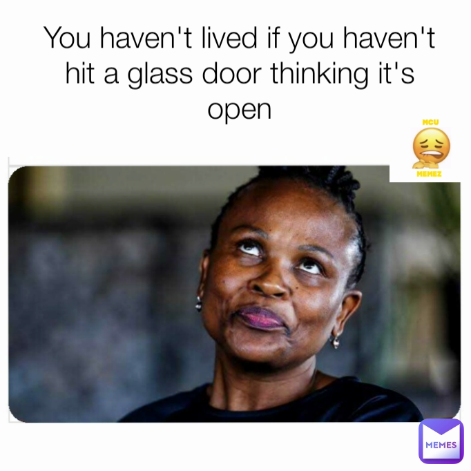 You haven't lived if you haven't hit a glass door thinking it's open