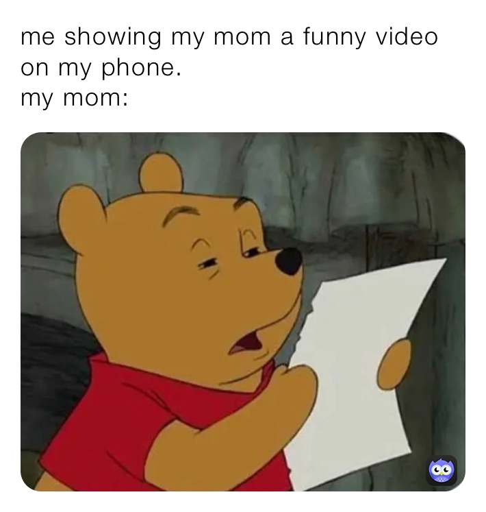 me showing my mom a funny video on my phone. my mom: | @ | Memes