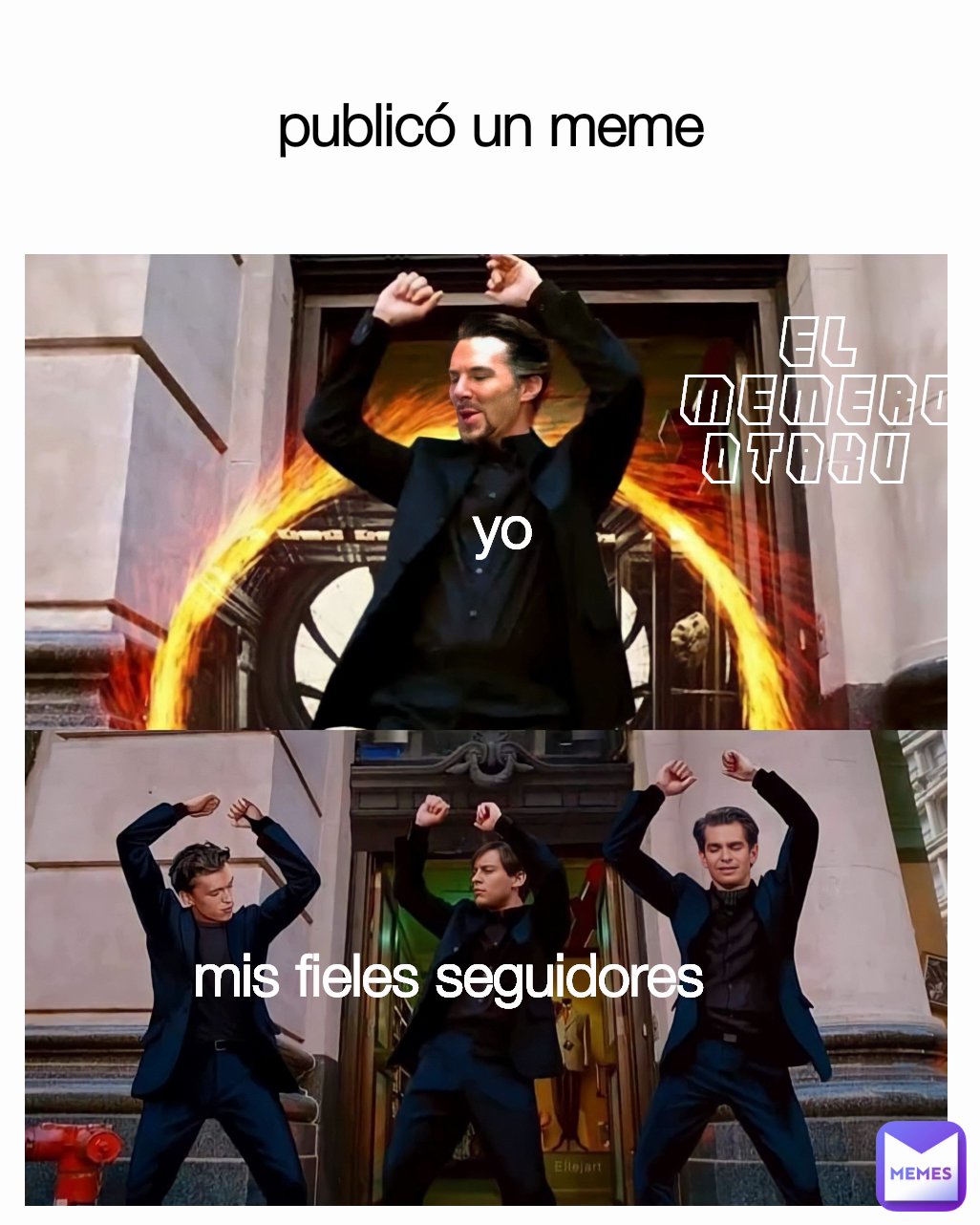 mis fieles seguidores 
 yo El memero otaku   publicó un meme 