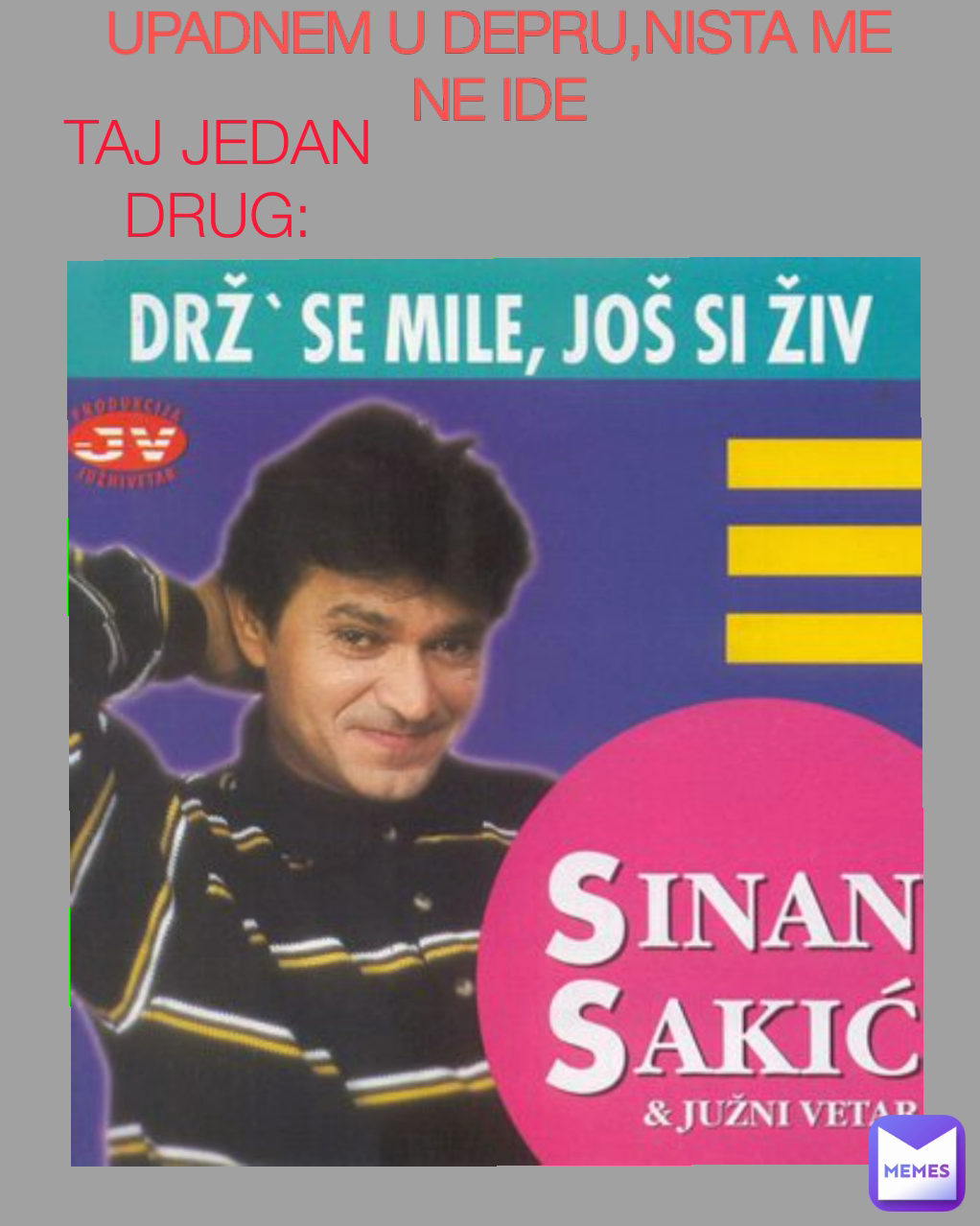 UPADNEM U DEPRU,NISTA ME NE IDE TAJ JEDAN DRUG:
