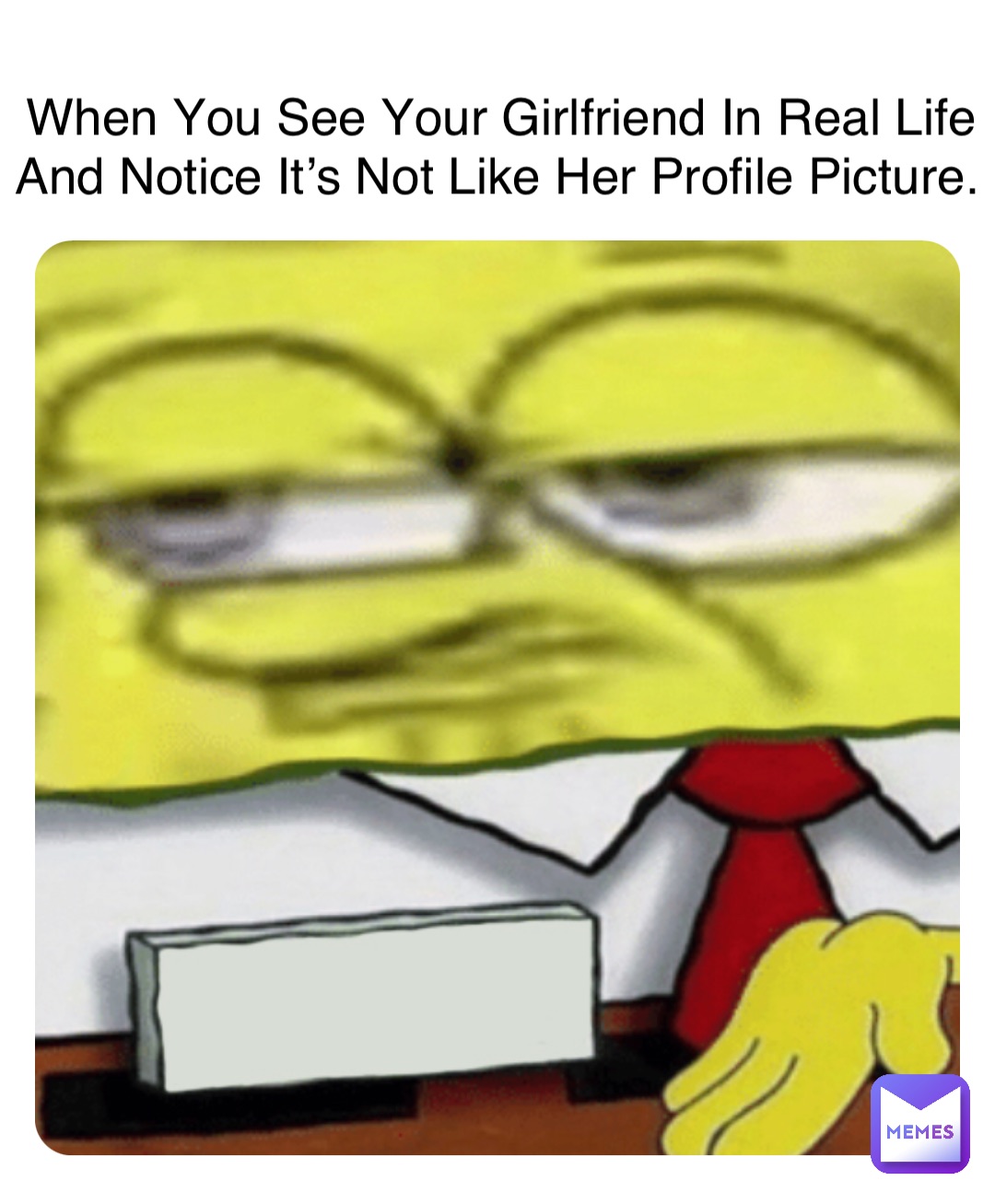 When You See Your Girlfriend In Real Life And Notice It’s Not Like Her Profile Picture.