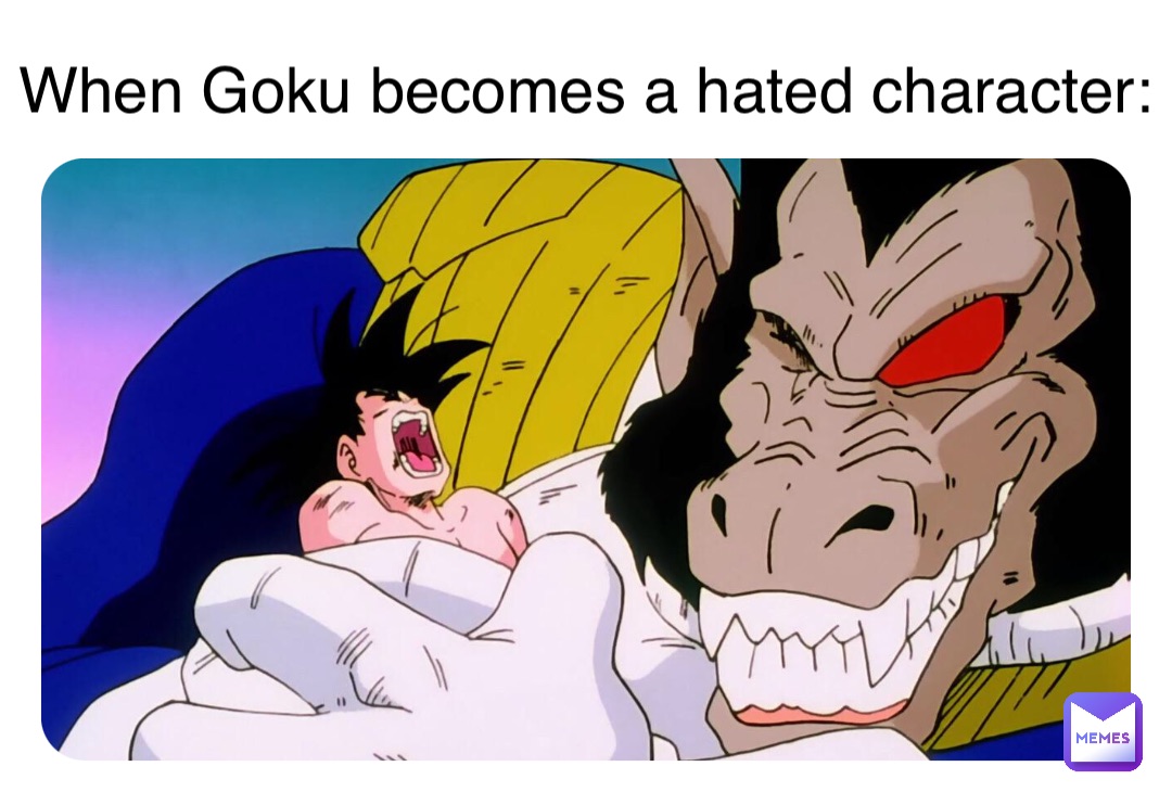 When Goku becomes a hated character: