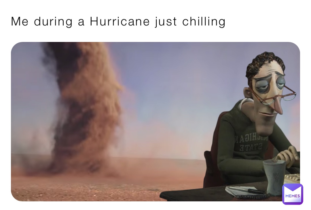 Me during a Hurricane just chilling