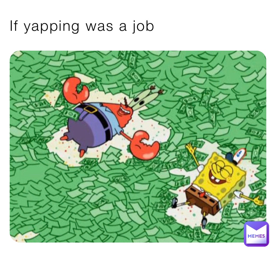 If yapping was a job