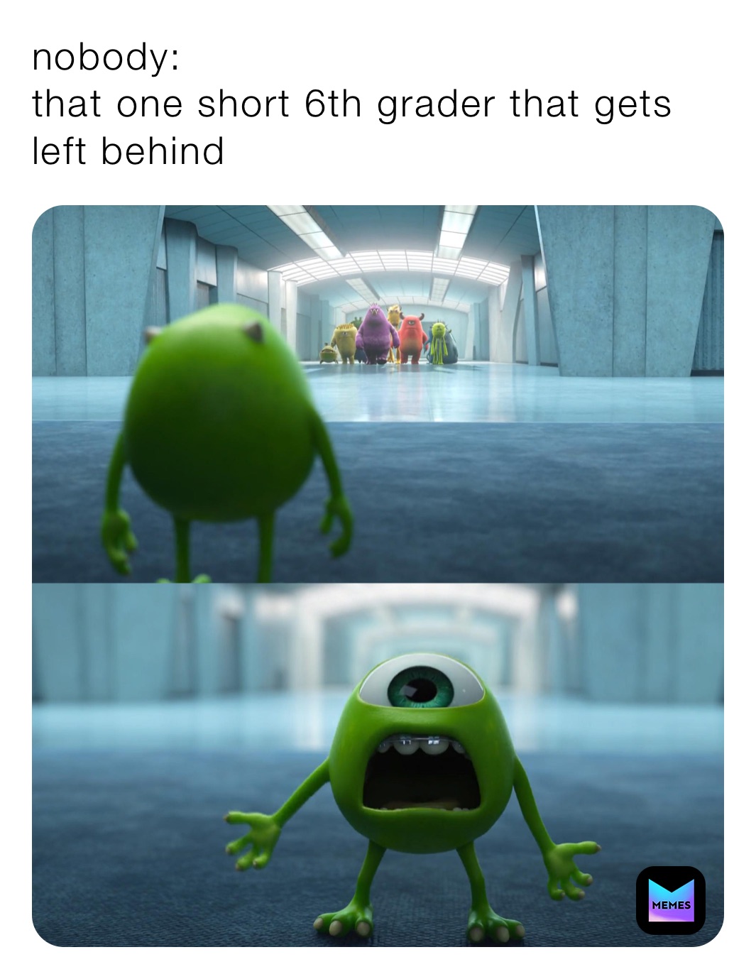 nobody:
that one short 6th grader that gets left behind