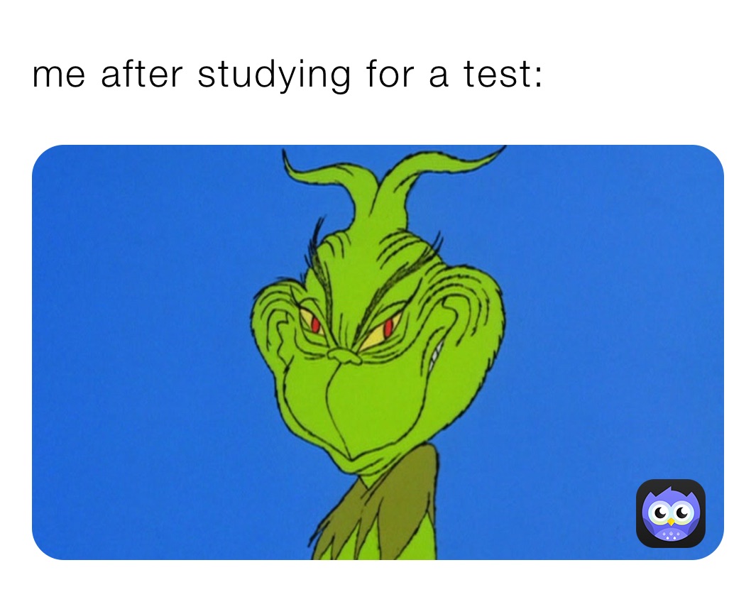 me after studying for a test:
