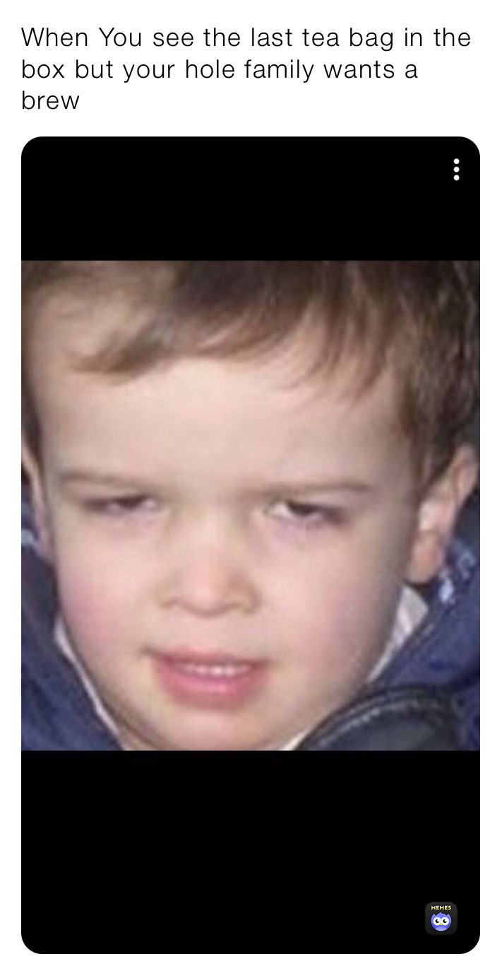 When You see the last tea bag in the box but your hole family wants a brew 