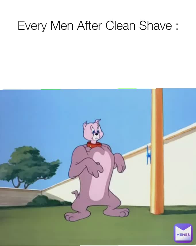 Every Men After Clean Shave : | @MehzabeenOrpa | Memes