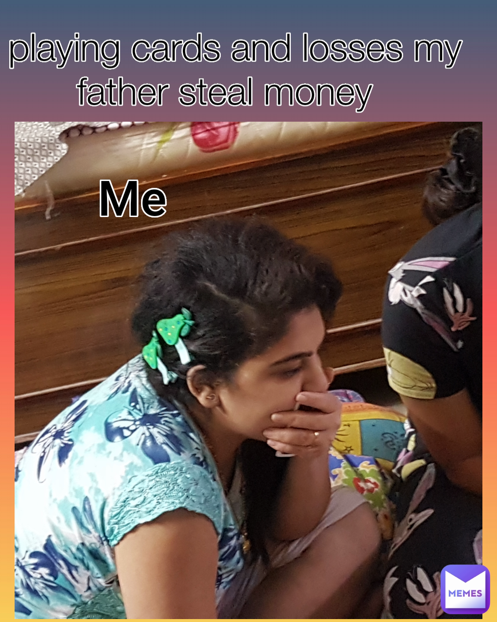 Me playing cards and losses my father steal money  