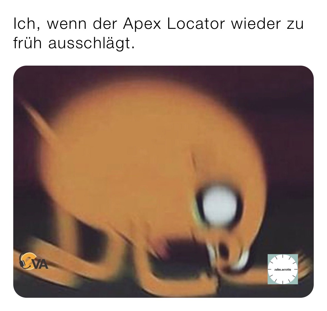 Ich, wenn der Apex Locator wieder zu früh ausschlägt.